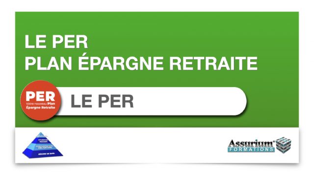 ASSURANCE : LE PER (Plan Épargne Retraite)