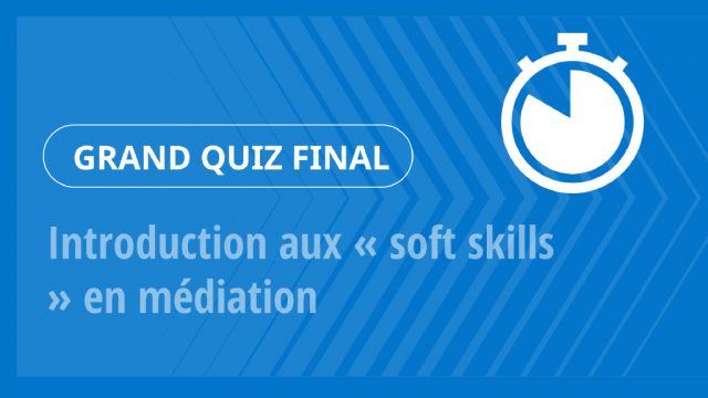 Grand Quiz – Introduction aux « soft skills » en médiation