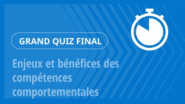 Grand Quiz – Enjeux et bénéfices des compétences comportementales