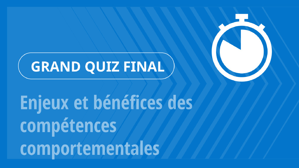 Grand Quiz – Enjeux et bénéfices des compétences comportementales