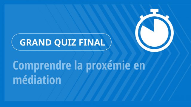 Grand Quiz – Comprendre la proxémie en médiation