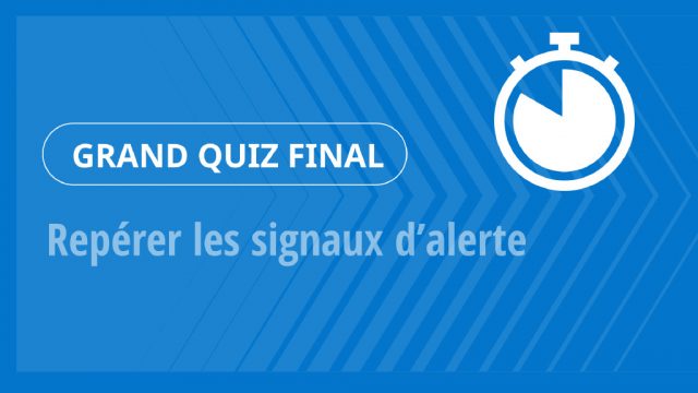 Grand Quiz – Repérer les signaux d’alerte