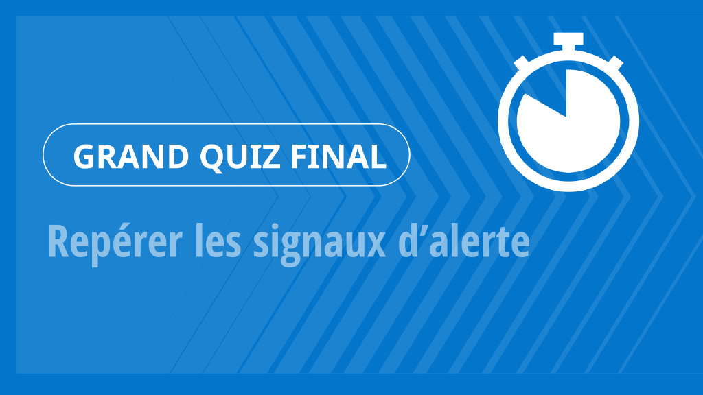 Grand Quiz – Repérer les signaux d’alerte