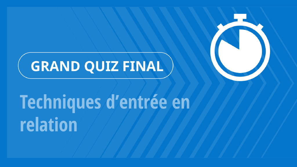 Grand Quiz – Techniques d’entrée en relation