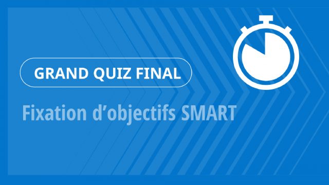 Grand Quiz – Fixation d’objectifs SMART
