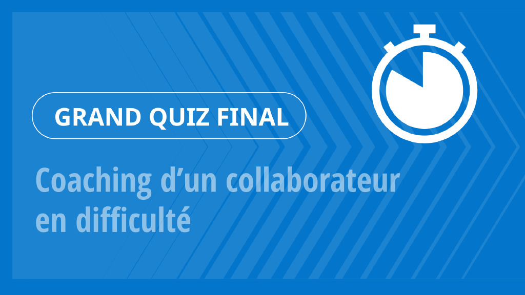 Grand Quiz – Coaching d’un collaborateur en difficulté