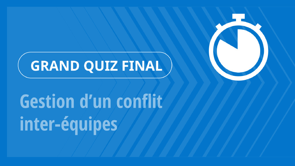 Grand Quiz – Gestion d’un conflit inter‑équipes