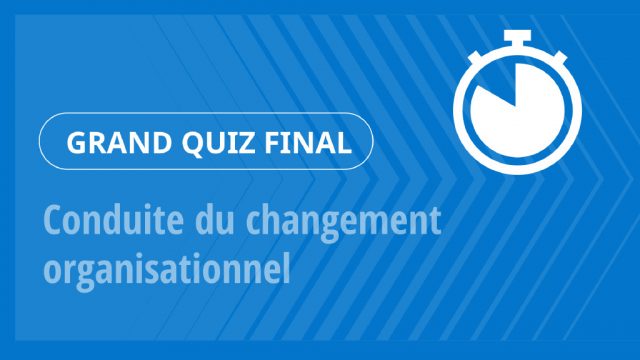 Grand Quiz – Conduite du changement organisationnel