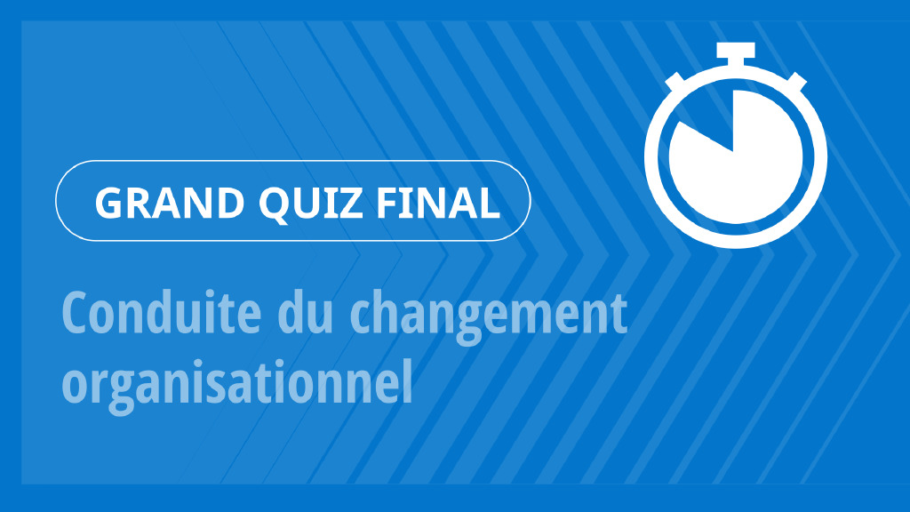 Grand Quiz – Conduite du changement organisationnel