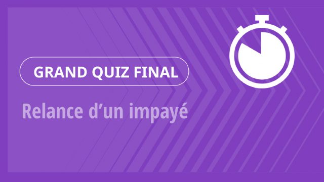 Grand Quiz – Relance d’un impayé