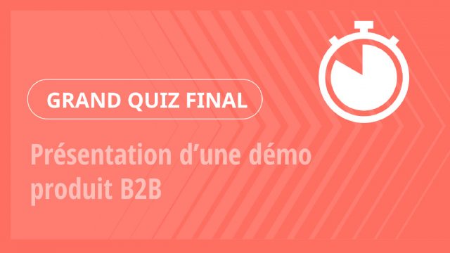 Grand Quiz – Présentation d’une démo produit B2B