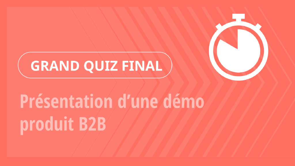 Grand Quiz – Présentation d’une démo produit B2B