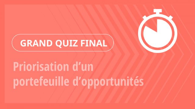 Grand Quiz – Priorisation d’un portefeuille d’opportunités