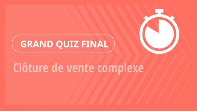 Grand Quiz – Clôture de vente complexe