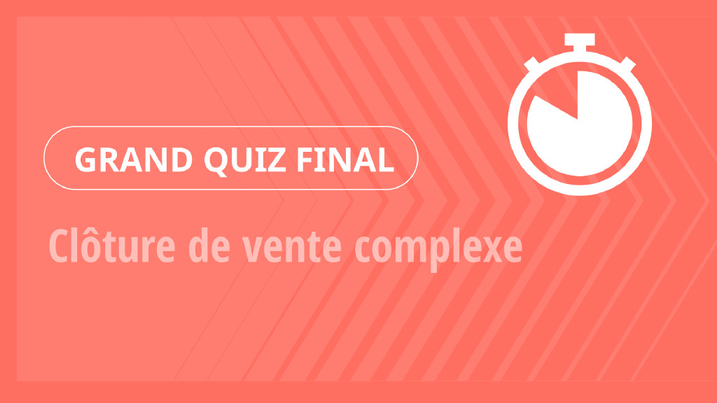 Grand Quiz – Clôture de vente complexe