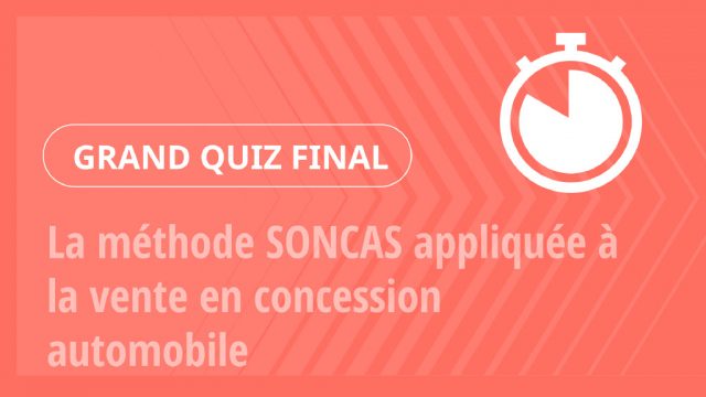 Grand Quiz – La méthode SONCAS appliquée à la vente en concession automobile
