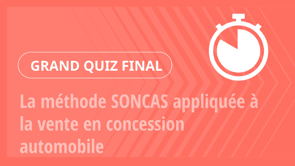 Grand Quiz – La méthode SONCAS appliquée à la vente en concession automobile