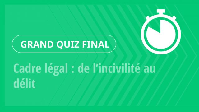 Grand Quiz – Cadre légal : de l’incivilité au délit