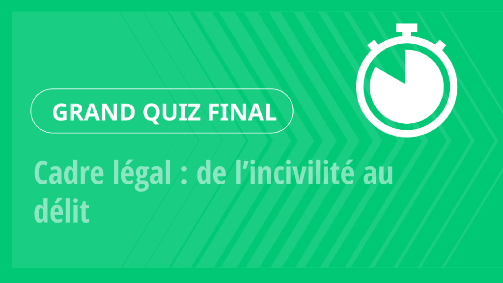 Grand Quiz – Cadre légal : de l’incivilité au délit