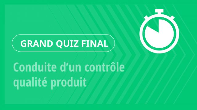 Grand Quiz – Conduite d’un contrôle qualité produit