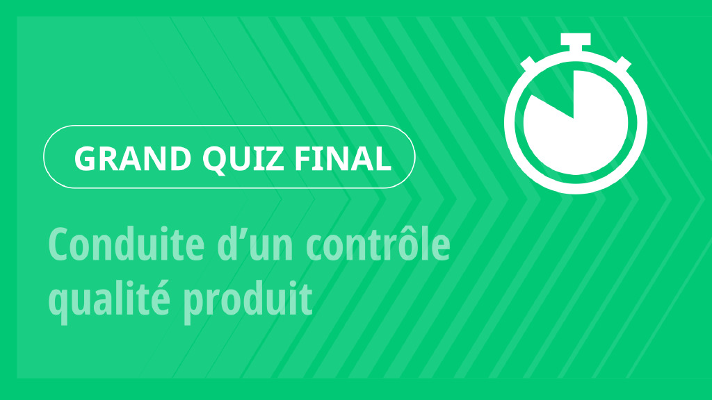 Grand Quiz – Conduite d’un contrôle qualité produit