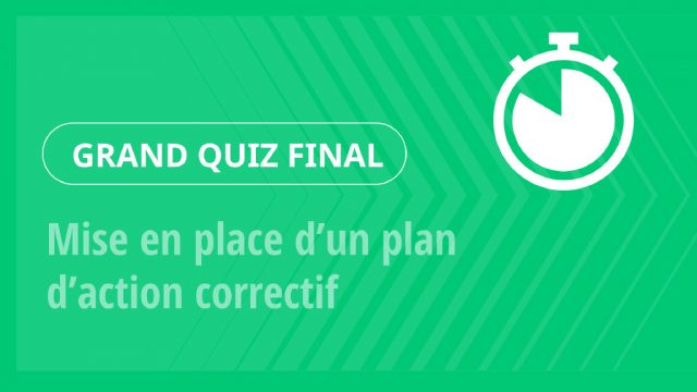 Grand Quiz – Mise en place d’un plan d’action correctif