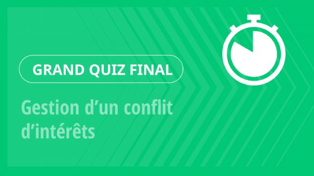Grand Quiz – Gestion d’un conflit d’intérêts