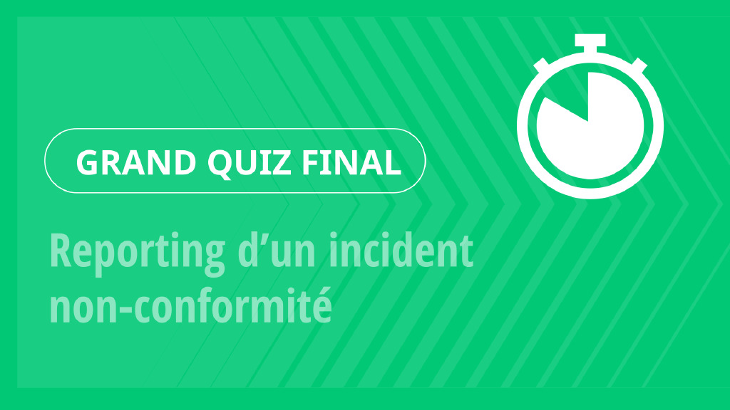 Grand Quiz – Reporting d’un incident non‑conformité