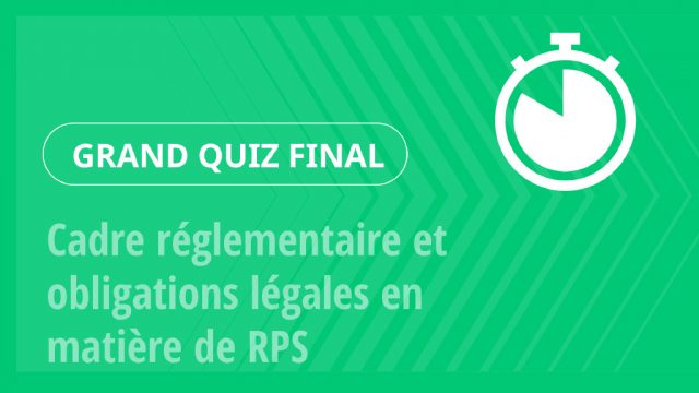 Grand Quiz – Cadre réglementaire et obligations légales en matière de RPS