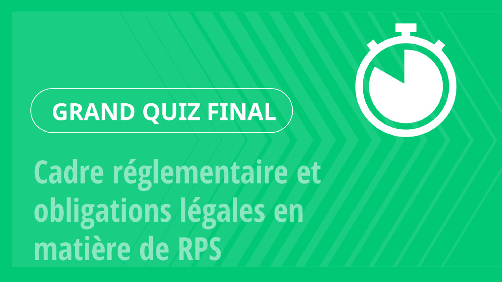 Grand Quiz – Cadre réglementaire et obligations légales en matière de RPS