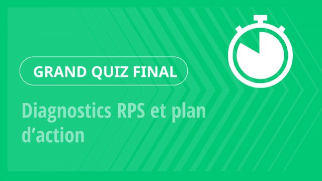 Grand Quiz – Diagnostics RPS et plan d’action