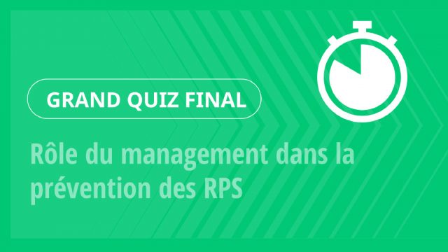Grand Quiz – Rôle du management dans la prévention des RPS