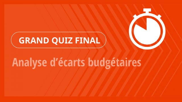 Grand Quiz – Analyse d’écarts budgétaires