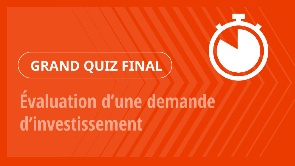 Grand Quiz – Évaluation d’une demande d’investissement