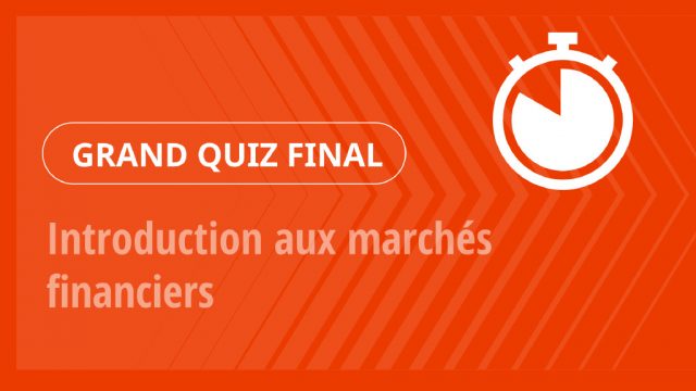 Grand Quiz – Introduction aux marchés financiers