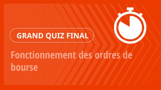 Grand Quiz – Fonctionnement des ordres de bourse