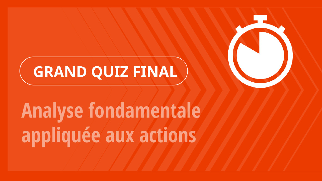 Grand Quiz – Analyse fondamentale appliquée aux actions
