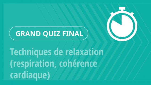 Grand Quiz – Techniques de relaxation (respiration, cohérence cardiaque)