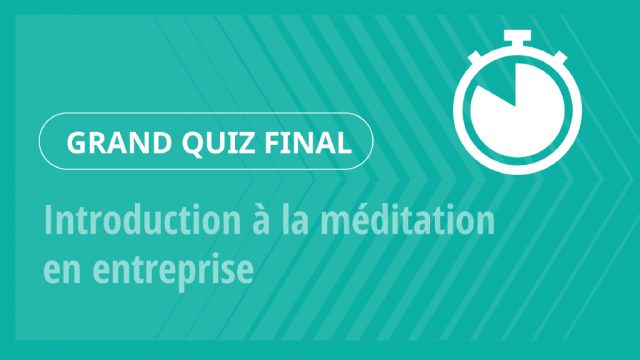 Grand Quiz – Introduction à la méditation en entreprise