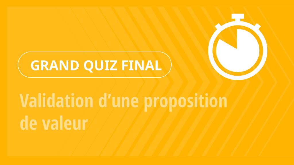 Grand Quiz – Validation d’une proposition de valeur