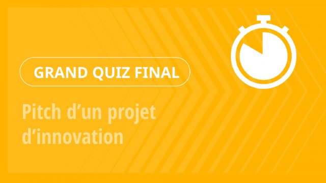 Grand Quiz – Pitch d’un projet d’innovation