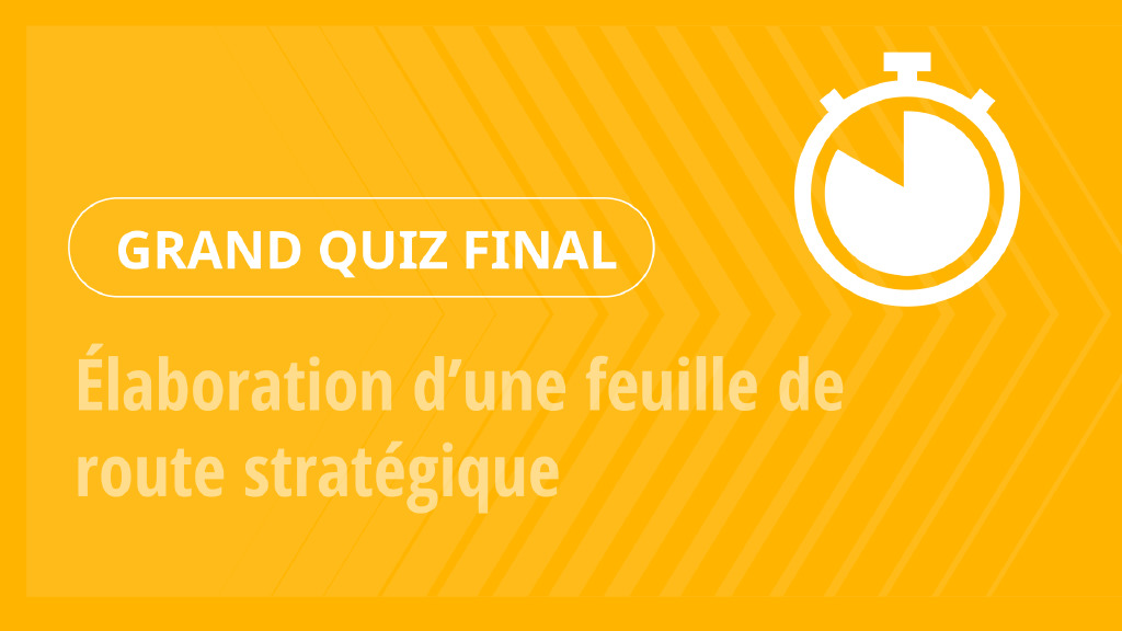 Grand Quiz – Élaboration d’une feuille de route stratégique