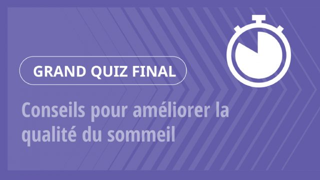 Grand Quiz – Conseils pour améliorer la qualité du sommeil