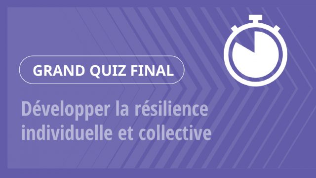 Grand Quiz – Développer la résilience individuelle et collective