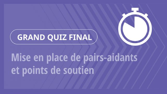 Grand Quiz – Mise en place de pairs-aidants et points de soutien