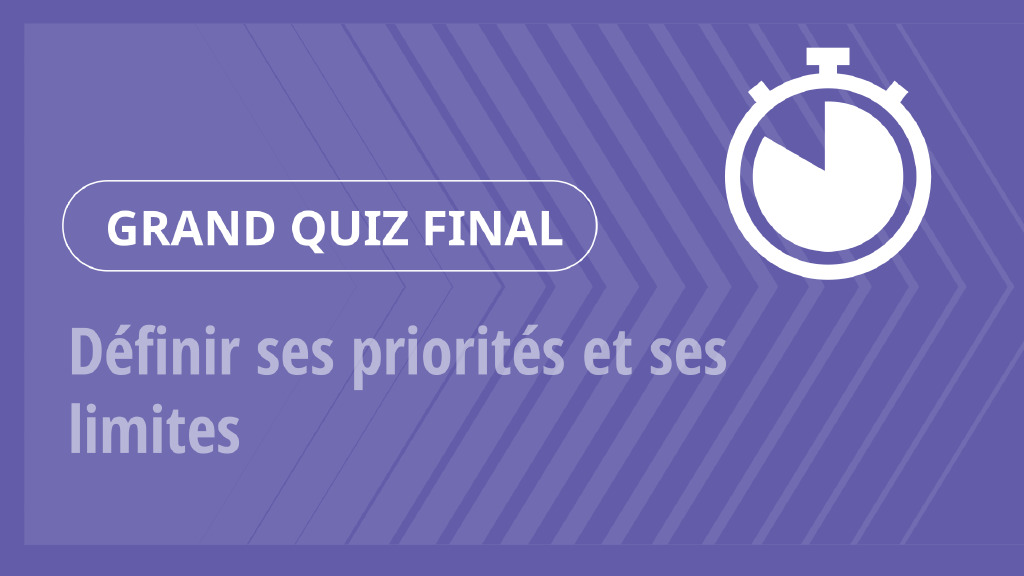Grand Quiz – Définir ses priorités et ses limites