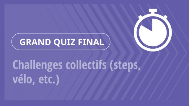 Grand Quiz – Challenges collectifs (steps, vélo, etc.)
