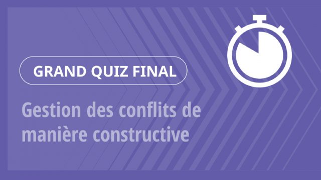 Grand Quiz – Gestion des conflits de manière constructive