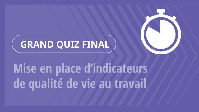 Grand Quiz – Mise en place d’indicateurs de qualité de vie au travail