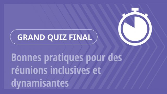 Grand Quiz – Bonnes pratiques pour des réunions inclusives et dynamisantes